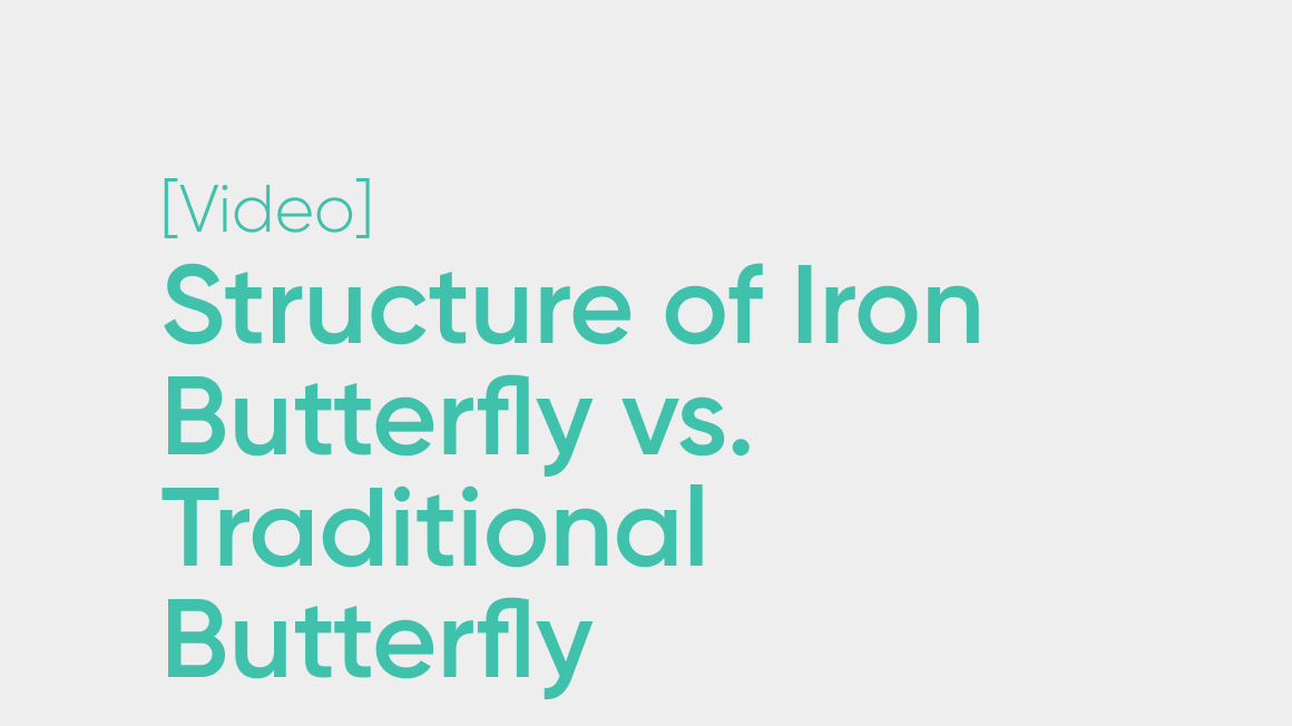 Iron Butterfly vs. Traditional Butterfly | The Structure