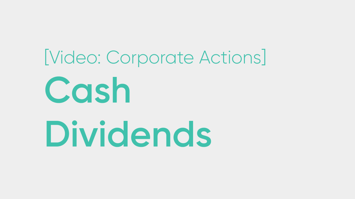 Corporate Actions: Cash Dividends