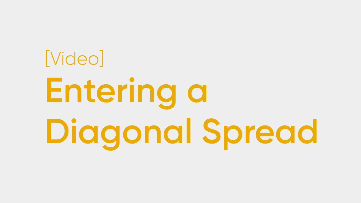 Entering a Diagonal Spread
