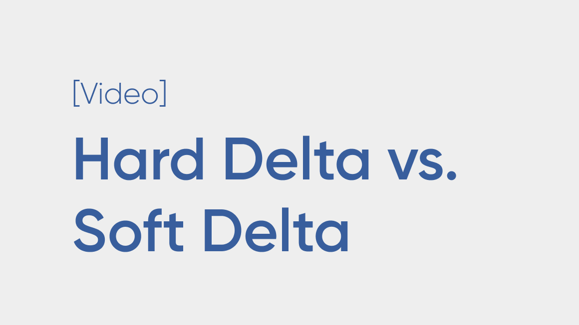 Hard Delta vs. Soft Delta
