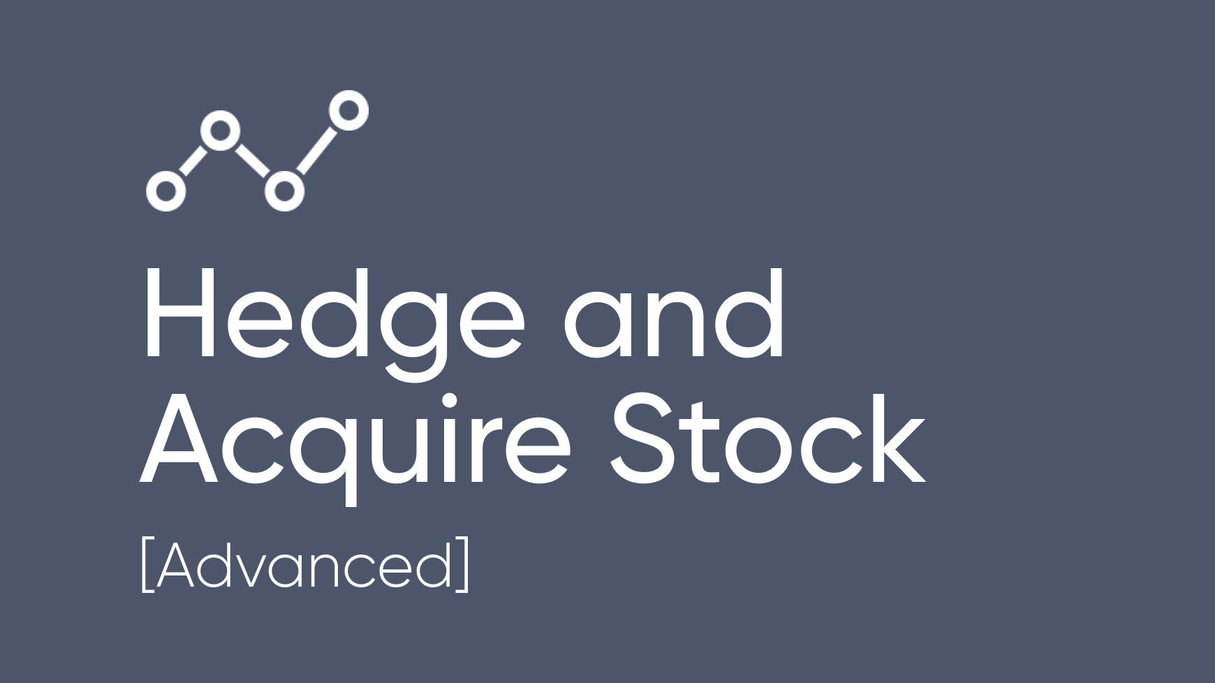 Hedge and Acquire Stock