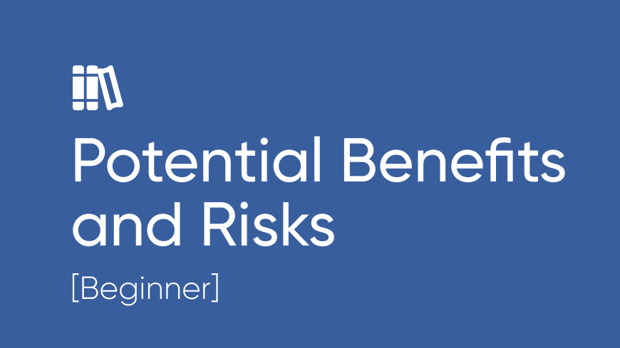 Potential Benefits and Risks