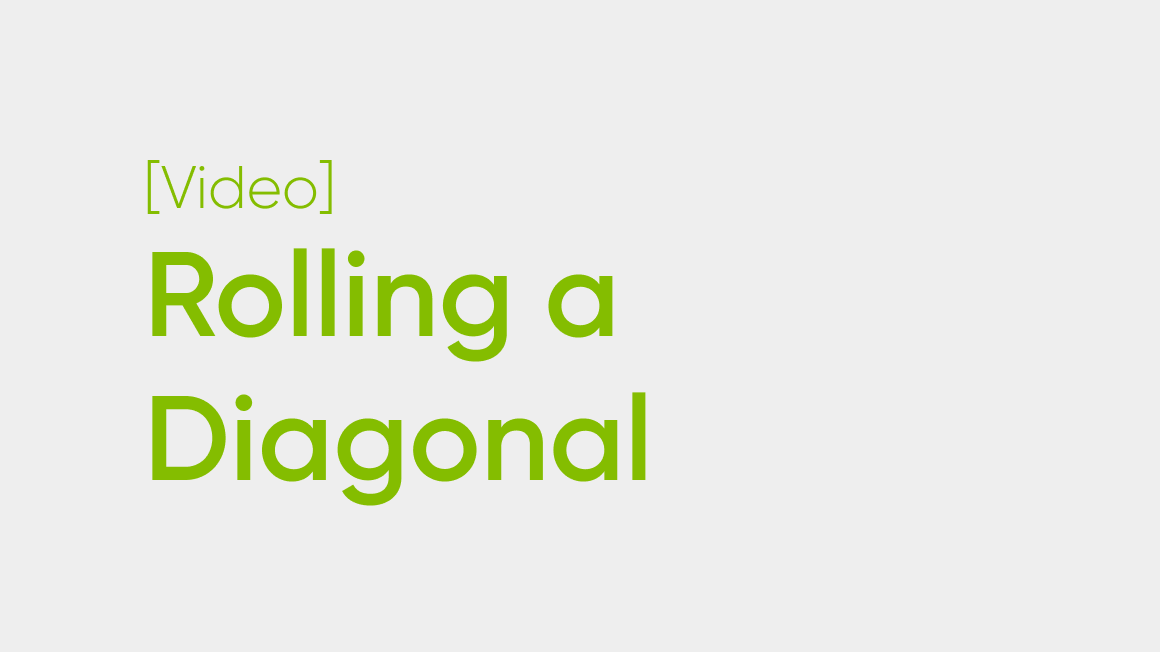 Rolling a Diagonal