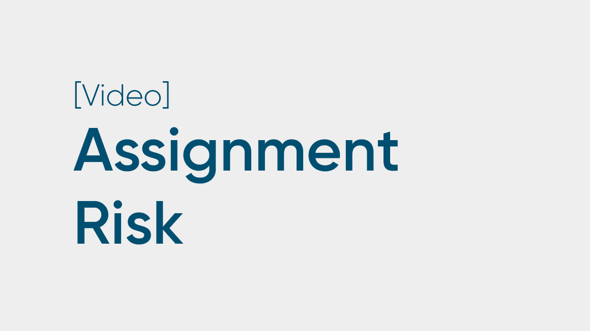 Assignment Risk: The Good, the Bad and the Ugly